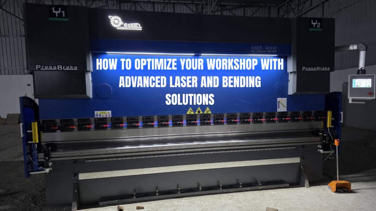 HOW TO OPTIMIZE YOUR WORKSHOP WITH ADVANCED LASER AND BENDING SOLUTIONS