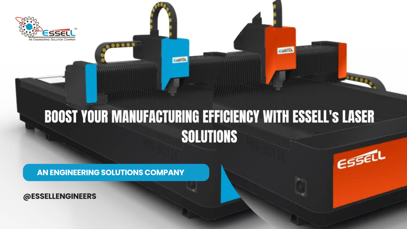 BOOST YOUR MANUFACTURING EFFICIENCY WITH ESSELL's LASER SOLUTIONS