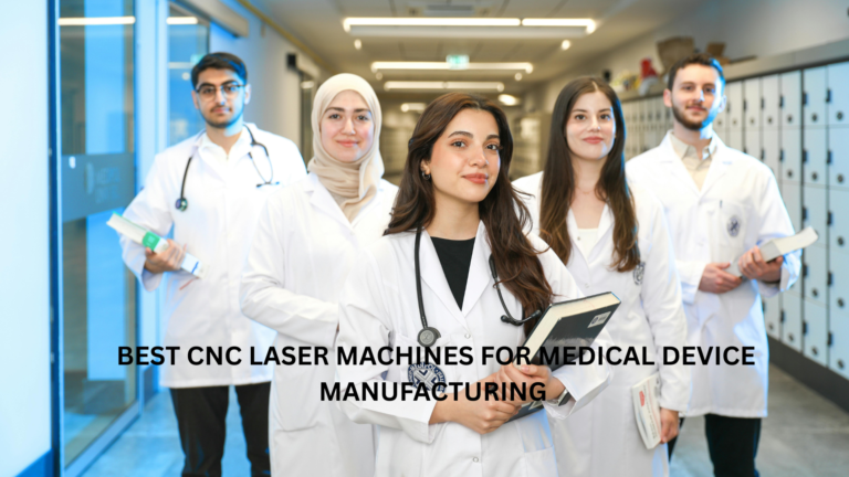 BEST CNC LASER MACHINES FOR MEDICAL DEVICE MANUFACTURING 4 BEST CNC LASER MACHINES FOR MEDICAL DEVICE MANUFACTURING